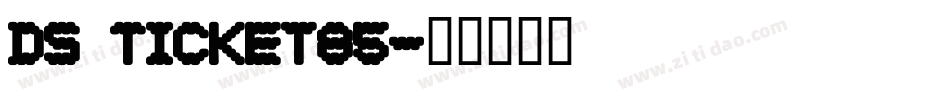 DS Ticket85字体转换